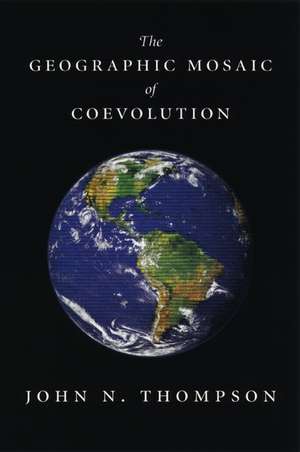 The Geographic Mosaic of Coevolution de John N. Thompson