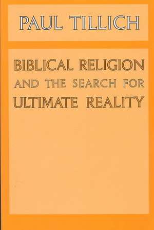 Biblical Religion and the Search for Ultimate Reality de Paul Tillich