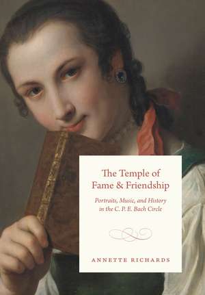 The Temple of Fame and Friendship: Portraits, Music, and History in the C. P. E. Bach Circle de Annette Richards