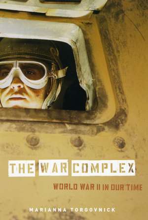 The War Complex: World War II in Our Time de Marianna Torgovnick