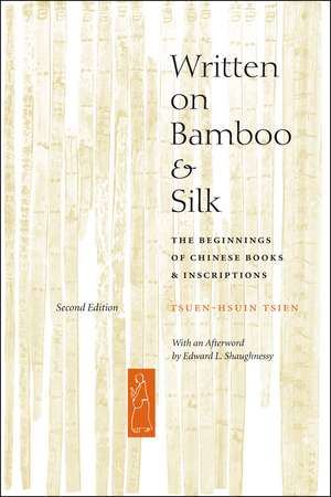 Written on Bamboo and Silk: The Beginnings of Chinese Books and Inscriptions, Second Edition de Tsuen-Hsuin Tsien