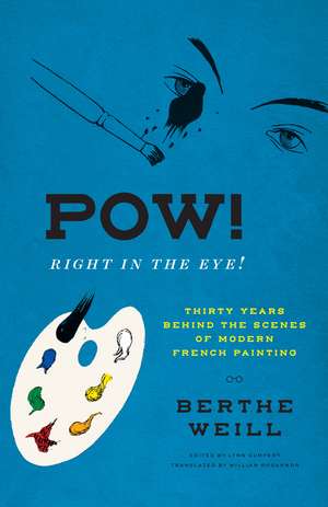 Pow! Right in the Eye!: Thirty Years behind the Scenes of Modern French Painting de Berthe Weill