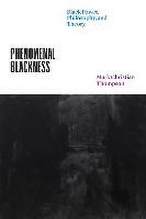 Phenomenal Blackness: Black Power, Philosophy, and Theory de Professor Mark Christian Thompson