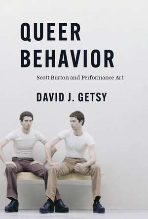 Queer Behavior: Scott Burton and Performance Art de David J. Getsy