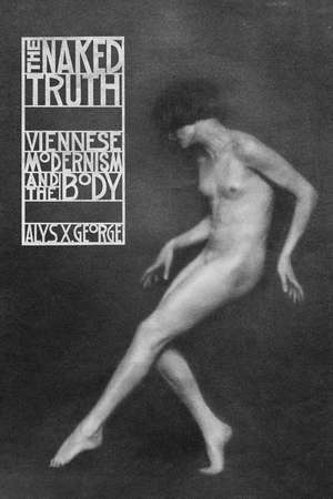 The Naked Truth: Viennese Modernism and the Body de Alys X. George