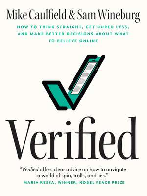 Verified: How to Think Straight, Get Duped Less, and Make Better Decisions about What to Believe Online de Mike Caulfield