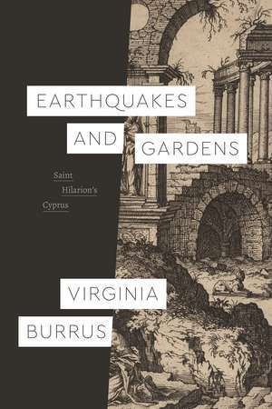 Earthquakes and Gardens: Saint Hilarion’s Cyprus de Virginia Burrus