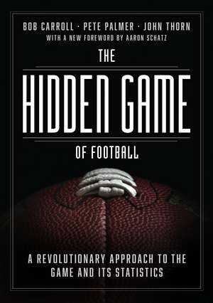 The Hidden Game of Football: A Revolutionary Approach to the Game and Its Statistics de Bob Carroll