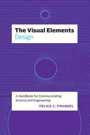 The Visual Elements—Design: A Handbook for Communicating Science and Engineering de Felice C. Frankel