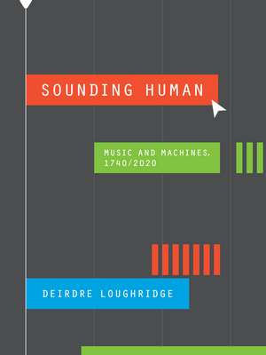 Sounding Human: Music and Machines, 1740/2020 de Deirdre Loughridge