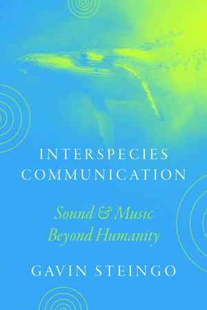 Interspecies Communication – Sound and Music beyond Humanity de Gavin Steingo