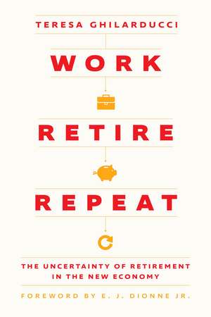 Work, Retire, Repeat – The Uncertainty of Retirement in the New Economy de Teresa Ghilarducci