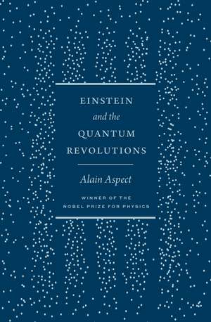 Einstein and the Quantum Revolutions de Alain Aspect