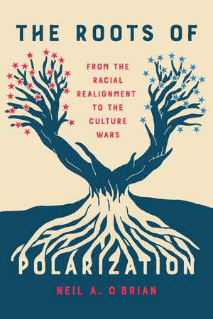 The Roots of Polarization: From the Racial Realignment to the Culture Wars de Neil A. O'Brian