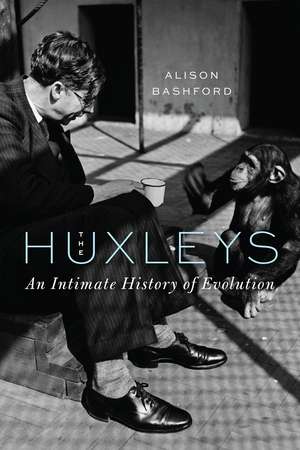 The Huxleys: An Intimate History of Evolution de Alison Bashford