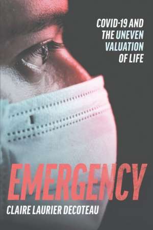 Emergency: COVID-19 and the Uneven Valuation of Life de Claire Laurier Decoteau