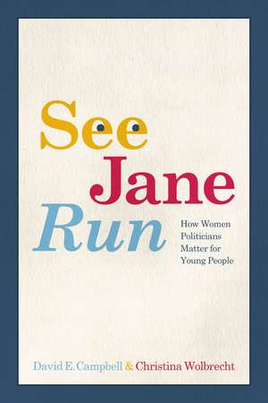 See Jane Run: How Women Politicians Matter for Young People de David E. Campbell