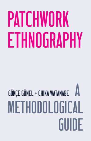 Patchwork Ethnography: A Methodological Guide de Gökçe Günel