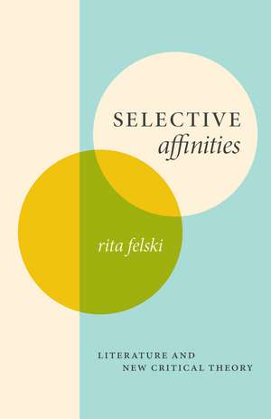 Selective Affinities: Literature and New Critical Theory de Rita Felski