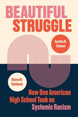 Beautiful Struggle: How One American High School Took on Systemic Racism de Sharon M. Chubbuck