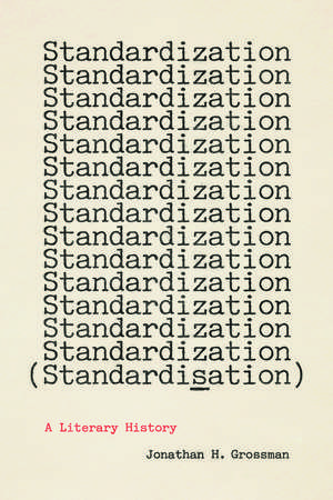 Standardization (Standardisation): A Literary History de Jonathan H. Grossman