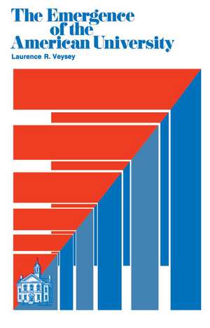 The Emergence of the American University de Laurence R. Veysey