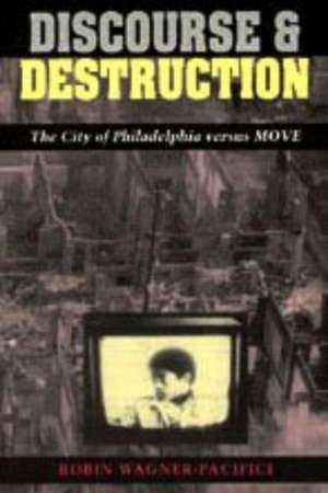 Discourse and Destruction: The City of Philadelphia versus MOVE de Robin Wagner-Pacifici