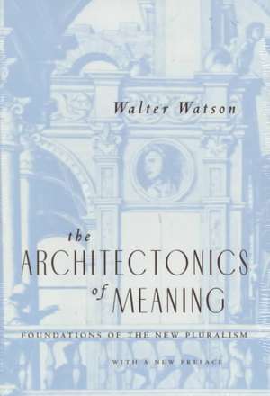 The Architectonics of Meaning: Foundations of the New Pluralism de Walter Watson