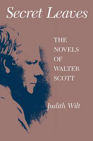 Secret Leaves: The Novels of Walter Scott de Judith Wilt