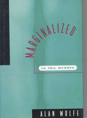 Marginalized in the Middle de Alan Wolfe