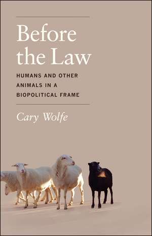 Before the Law: Humans and Other Animals in a Biopolitical Frame de Cary Wolfe