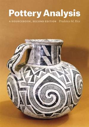 Pottery Analysis, Second Edition: A Sourcebook de Prudence M. Rice