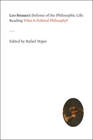 Leo Strauss's Defense of the Philosophic Life: Reading "What Is Political Philosophy?" de Rafael Major