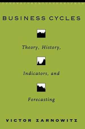 Business Cycles: Theory, History, Indicators, and Forecasting de Victor Zarnowitz