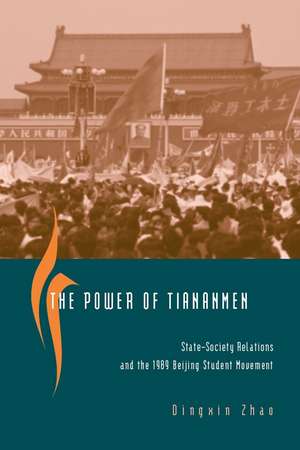 The Power of Tiananmen: State-Society Relations and the 1989 Beijing Student Movement de Dingxin Zhao