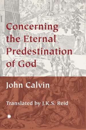 Concerning the Eternal Predestination of God de John Calvin