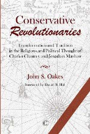 CONSERVATIVE REVOLUTIONARIES de John S. Oakes