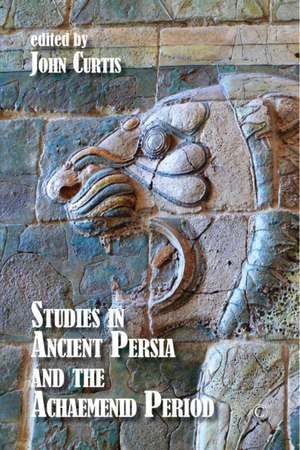 Studies in Ancient Persia and the Achaemenid Period de John Curtis