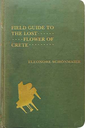 Field Guide to the Lost Flower of Crete de Eleonore Schönmaier