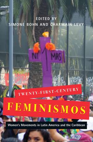 Twenty-First-Century Feminismos: Women's Movements in Latin America and the Caribbean de Simone Bohn