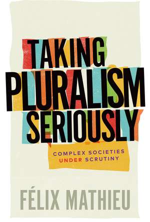 Taking Pluralism Seriously: Complex Societies under Scrutiny de Félix Mathieu