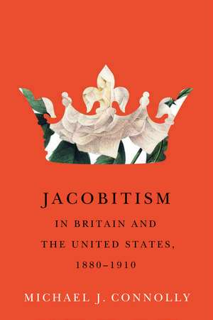 Jacobitism in Britain and the United States, 1880–1910 de Michael J. Connolly