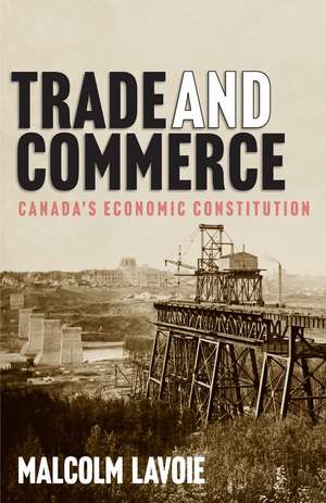 Trade and Commerce: Canada’s Economic Constitution de Malcolm Lavoie