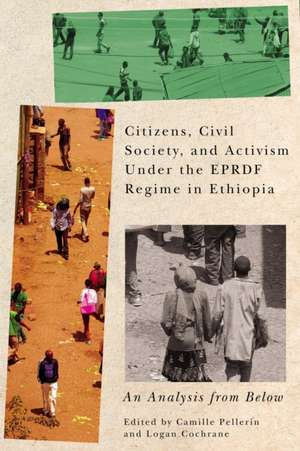 Citizens, Civil Society, and Activism under the EPRDF Regime in Ethiopia: An Analysis from Below de Camille Louise Pellerin