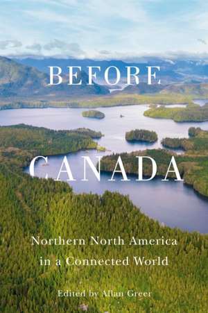 Before Canada: Northern North America in a Connected World de Allan Greer