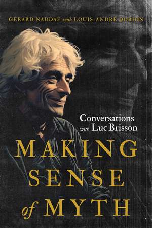 Making Sense of Myth: Conversations with Luc Brisson de Gerard Naddaf