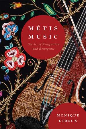 Métis Music: Stories of Recognition and Resurgence de Monique Giroux