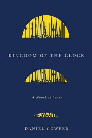 Kingdom of the Clock: A Novel in Verse de Daniel Cowper