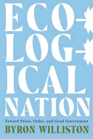 Ecological Nation: Toward Peace, Order, and Good Government de Byron Williston