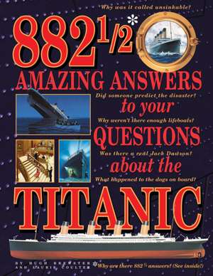 882 1/2 Amazing Answers to Your Questions about the Titanic de Hugh Brewster